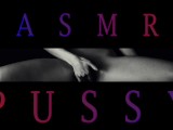 ASMR Moaning and Pussy Sounds for your Tingles and Relaxation