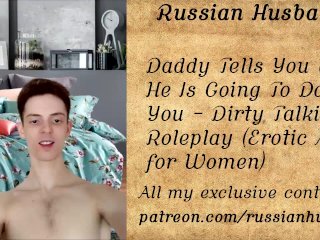 Daddy Tells You What He Is Going To Do To You - Dirty Talking Roleplay