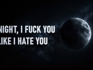 Tonight, i'm going to Fuck you like I Hate you [erotic Audio]