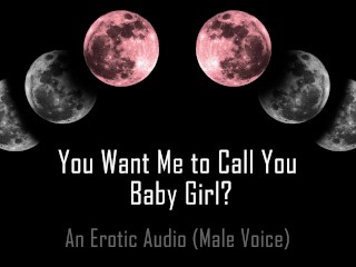 You want me to Call You… Baby Girl? [erotic Audio] []