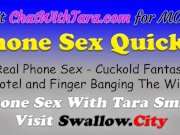 Preview 1 of Cuckold Quickie Phone Sex with Tara Smith Quick Cum 2 My Sexy Voice! Slutty