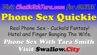Cornudo Quickie Teléfono Sexo con Tara Smith Rapido Cum 2 Mi Voz Sexy! Cachonda