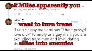 ok miles apparently you want to turn trans allies into enemies