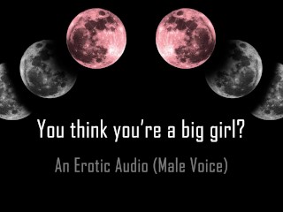You think you're a Big Girl? [erotic Audio]