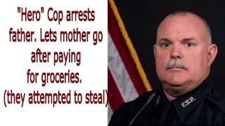 "Hero" cop arrests father. Lets mother go after paying for groceries.