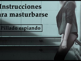 Instrucciones Para Masturbarse En Español. Te Pillaron Espiando.