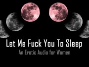 Preview 1 of Let Me Fuck You To Bed [Erotic Audio for Women]