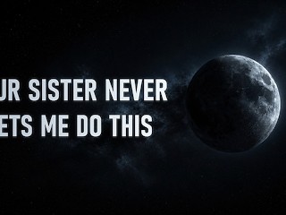 Your Sister never Lets me do this [erotic Audio for Women]