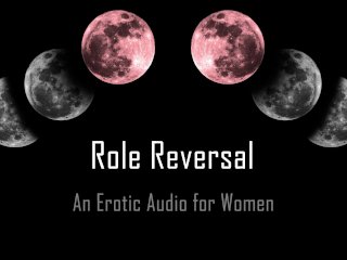 Role Reversal [Erotic Audio_for Women] [Msub]