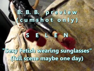 Vista Previa De B.B.B.: Selen "fetish Outfit & Gafas De Sol" (solo Cum) AVI no SloMo