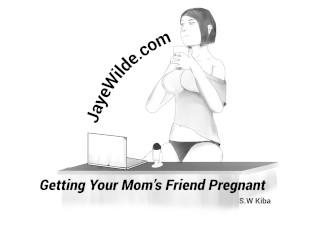 Getting your Mom's Friend Pregnant