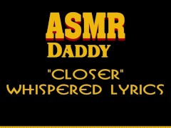 Dirty Talk ASMR - Daddy whispers "Closer" by Nine Inch Nails (sexy song)