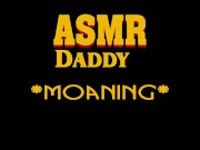 Preview 2 of Dirty Daddy Moaning, Growling, Groaning, Cumming (male erotic audio ASMR)