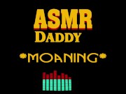 Preview 5 of Dirty Daddy Moaning, Growling, Groaning, Cumming (male erotic audio ASMR)