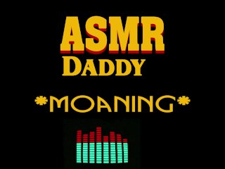 Dirty Daddy Moaning, Growling,Groaning, Cumming (male Erotic Audio_ASMR)