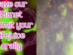 Save our planet submit your lifejuice orally