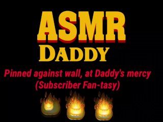 DaddyFucks Sub Slut Up Against Wall Until She Creams(ASMR Daddy / BDSM)