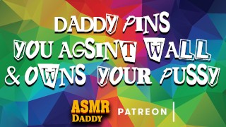 ASMR Daddy BDSM Fucks Sub Slut Up Against Wall Until She Creams