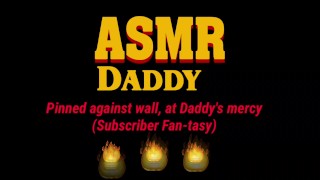 Daddy Fucks Sub Slut Up Against Wall Until She Creams  (ASMR Daddy / BDSM)