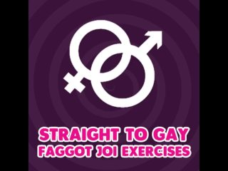 Straight to_Gay FaggotJOI Exercises