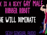 Alex is a sexy gay Robot and HE WILL DOMINATE YOU