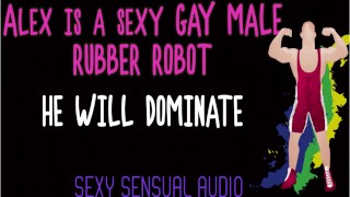 Alex is a sexy gay Robot and HE WILL DOMINATE YOU