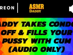 Audio Porn for Women - Daddy Takes Off Condom & Cums Inside Submissive Girl