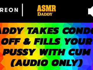 Audio Porn for Women - Daddy Takes off Condom & Cums inside Submissive Girl