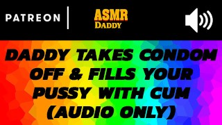 Audio Porn for Women - Daddy Takes Off Condom & Cums Inside Submissive Girl
