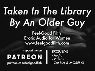An Experienced Older Guy TakesYou In The Library (Erotic AudioFor Women)