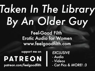 An Experienced Older Guy Takes You In_The Library (Erotic Audio forWomen)