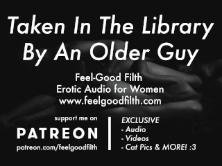 An Experienced Older Guy Takes you in the Library (Erotic Audio for Women)