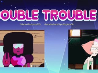"DOUBLE TROUBLE"Steven Universe- Pearl x_Garnet