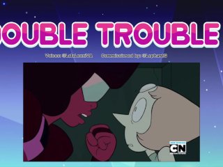 "DOUBLE TROUBLE" Steven Universe- Pearl_x Garnet