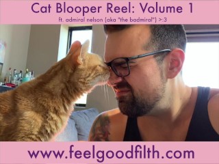 Feel-Good Filth Cat Blooper Reel Vol 1 (ft. Admiral "the Badmiral" Nelson)