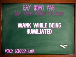 Wankwhile being Humiliated GAY HOMO FAG AUDIO