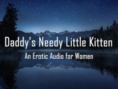 Daddy's Needy Little Kitten [Erotic Audio for Women