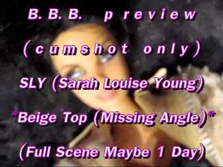 B.B.B.preview: S.L.Y. "Beige Top (MIssing Angle)"(cum only) WMV with slomo