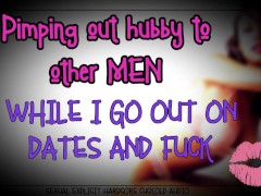 Pimping out hubby to other men while I go out on dates and fuck