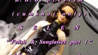 Anteprima B.B.B.: Selen "Fetish & Sunglasses part 1" (solo cum) WMV con slomo