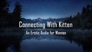 Sweet Erotic Audio For Women Connecting With Kitten