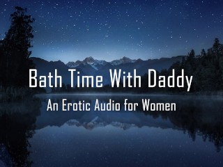 Bath Time With Daddy [Erotic Audio for Women] [Pussy Licking]