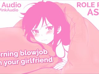 ASMRROLE PLAY Blowjob in theMorning from Your Cute Girlfriend. ONLY AUDIO