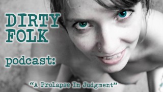 AUDIO Dirty Folk Podcast's Reddit Investigation Into Prolapse In Judgment