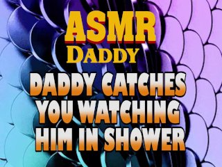 Daddy Catches You Watching Him In Shower Then_Fucks You Good(Dirty ASMR)