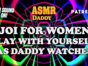 Preview 5 of Daddy's Audio JOI for Women - Play With Yourself While Daddy Watches