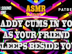 Daddy Cums In Your Pussy As Your Friend Naps Beside You - Risky Audio