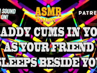 Daddy Cums In Your Pussy As Your Friend Naps Beside You - Risky Audio