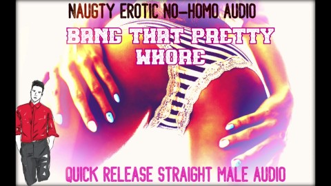 Naughty Erotic NoHomo Audio BANG THAT PRETTY WHORE