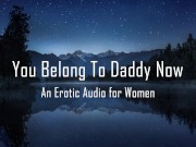 Preview 3 of You Belong To Daddy Now [Erotic Audio for Women] 